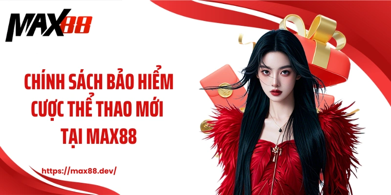 Chính sách bảo hiểm cược thể thao mới tại MAX88