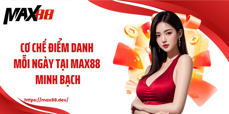 Cơ chế điểm danh mỗi ngày tại MAX88 minh bạch
