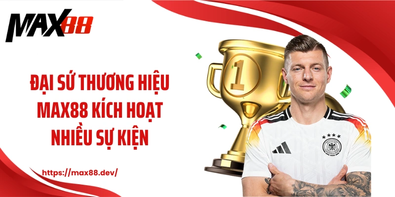 Đại sứ thương hiệu MAX88 kích hoạt nhiều sự kiện