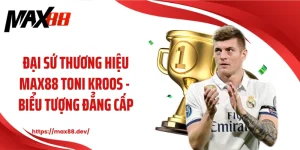 Đại sứ thương hiệu MAX88