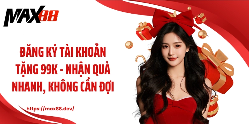 Đăng ký tài khoản tặng 99k