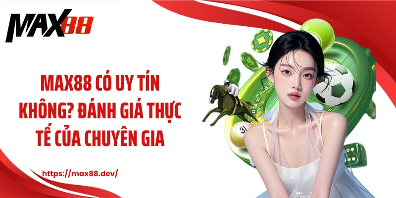 MAX88 có uy tín không