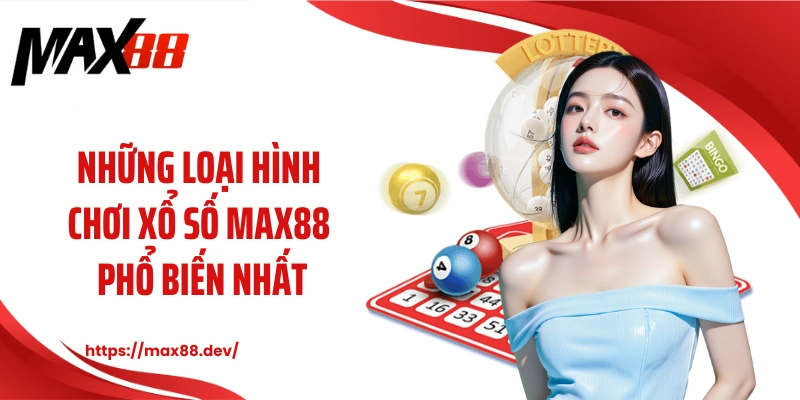Những loại hình chơi xổ số MAX88 phổ biến nhất