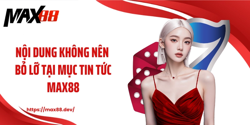 Nội dung không nên bỏ lỡ tại mục cẩm nang MAX88