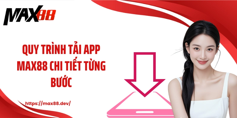 Quy trình tải app MAX88 chi tiết từng bước