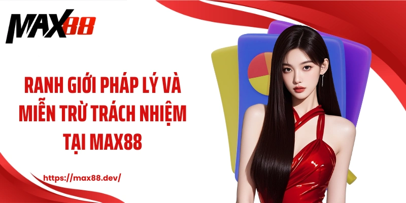 Ranh giới pháp lý và miễn trừ trách nhiệm tại MAX88